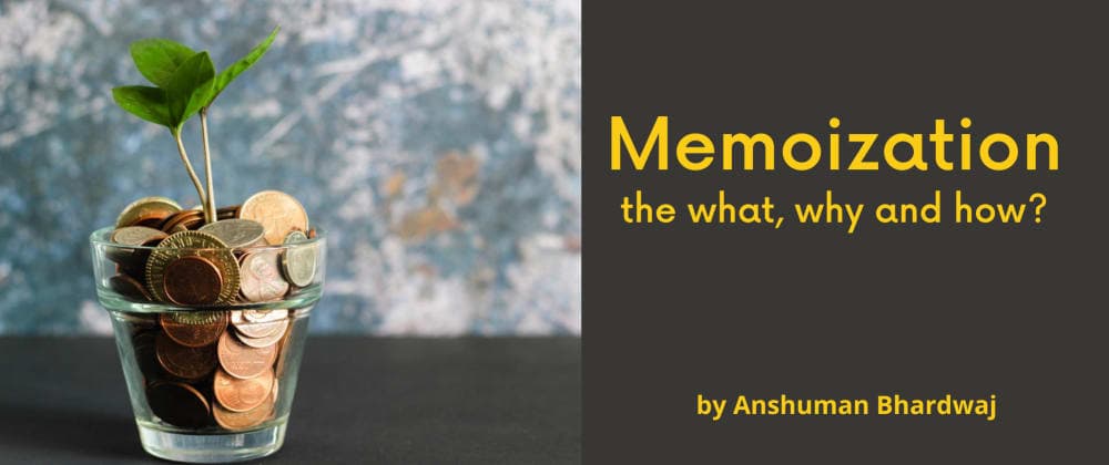 Memoization: the what, why and how?