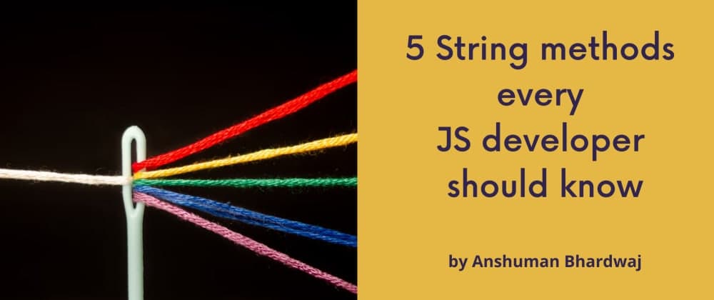 5 String methods every JavaScript  developer should know