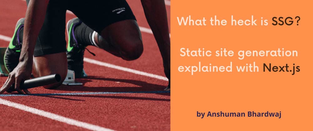 What the heck is SSG: Static site generation explained with Next.js